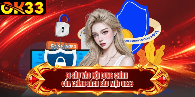 Đi sâu vào nội dung chính của chính sách bảo mật OK33
