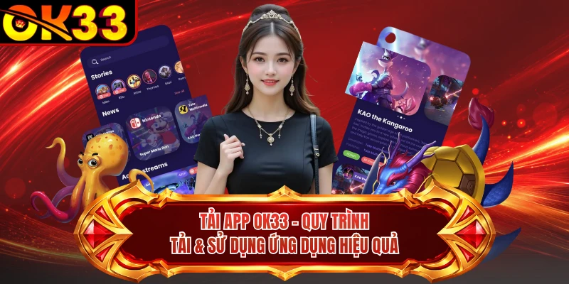 Tải App OK33 - Quy Trình Tải & Sử Dụng Ứng Dụng Hiệu Quả